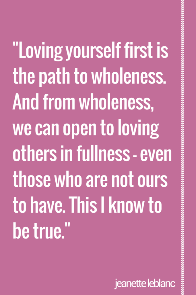 loving yourself first is the path to wholeness|| by jeanette leblanc
