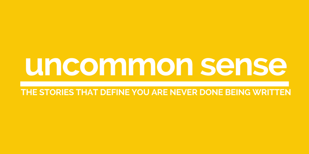 Uncommon Sense: The Stories That Define You Are Never Done Being Written by Jeanette LeBlanc