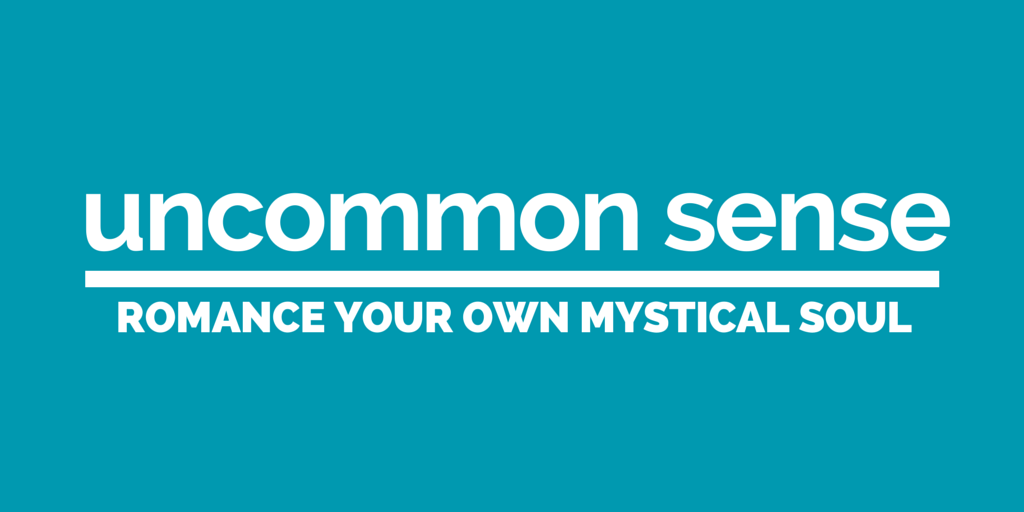 Uncommon Sense: Romance Your Own Mystical Soul