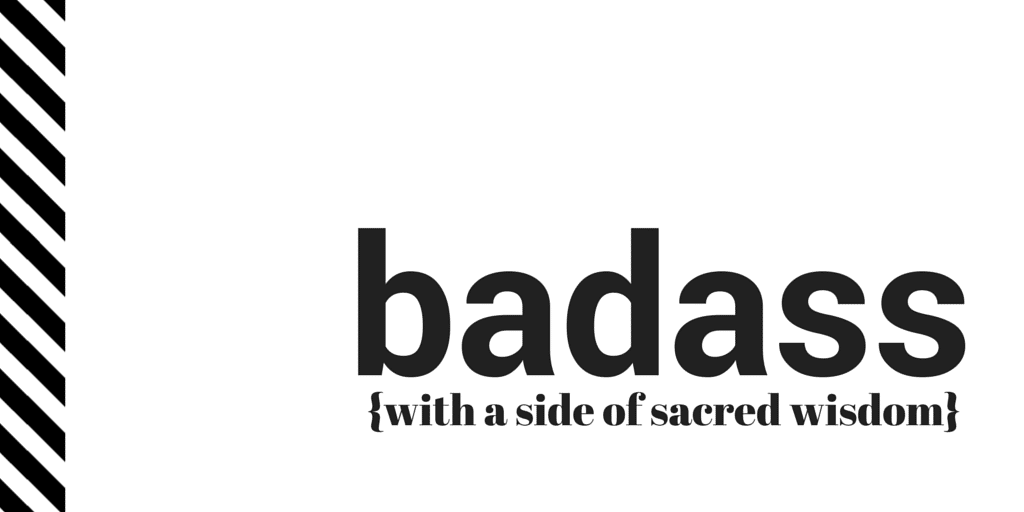 badass with a side of sacred wisdom by jeanette leblanc