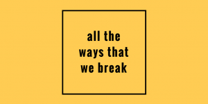 all the ways that we break by jeanette leblanc