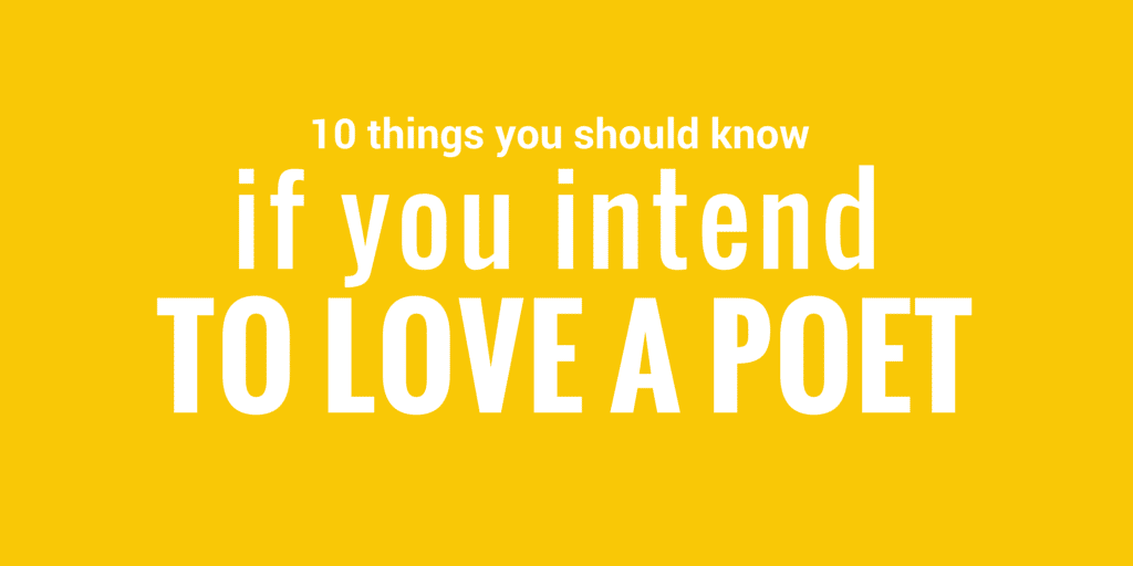 10 things you should know if you intend to love a poet