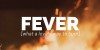 Fever {what a lovely way to burn}